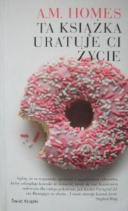 A. M. Homes, Ta książka uratuje ci życie