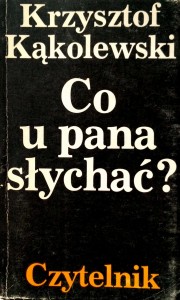 Krzysztof Kąkolewski, Co u pana słychać?
