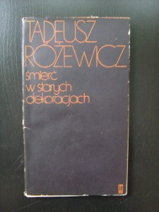 Tadeusz Różewicz, Śmierć w starych dekoracjach