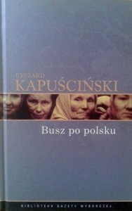 Ryszard Kapuściński, Busz po polsku
