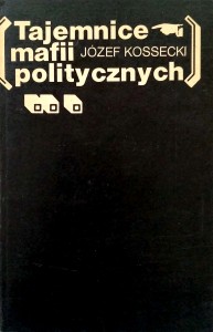 Józef Kossecki, Tajemnice mafii politycznych