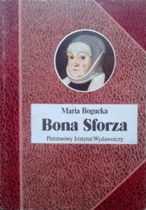 Maria Bogucka, Bona Sforza