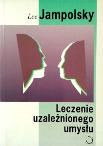 Lee Jampolsky, Leczenie uzależnionego umysłu