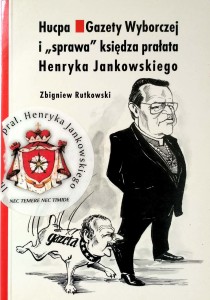 Zbigniew Rutkowski, Hucpa Gazety Wyborczej i sprawa księdza prałata Henryka Jankowskiego