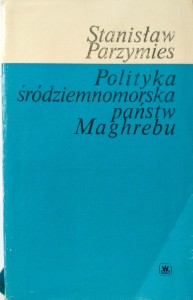 Stanisław Parzymies, Polityka śródziemnomorska państw Maghrebu
