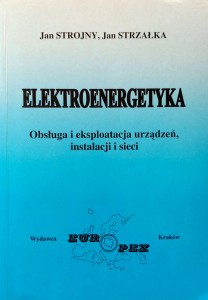 Jan Strojny Jan Strzałka, Elektroenergetyka Obsługa i eksploatacja urządzeń, instalacji i sieci