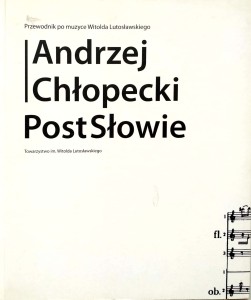 Andrzej Chłopecki, PostSłowie Przewodnik po muzyce Witolda Lutosławskiego