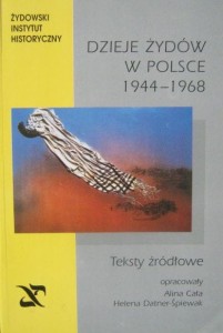 opr. A. Cała H. Datner- Śpiewak, Dzieje Żydów w Polsce 1944- 1968 Teksty źródłowe