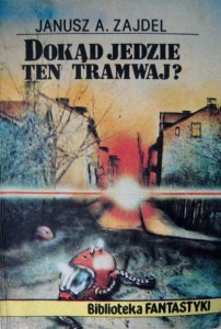 Janusz A. Zajdel, Dokąd jedzie ten tramwaj?