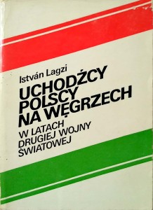 Istvan Lagzi, Uchodźcy polscy na Węgrzech w latach drugiej wojny światowej