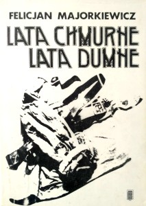 Felicjan Majorkiewicz, Lata chmurne lata dumne