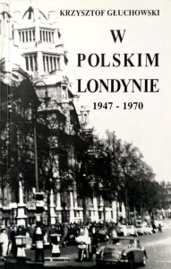 Krzysztof Głuchowski, W polskim Londynie 1947- 1970