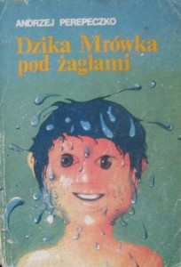 Andrzej Perepeczko, Dzika Mrówka pod żaglami