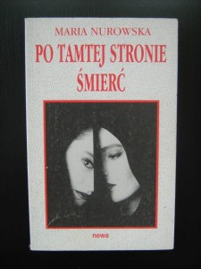 Maria Nurowska, Po tamtej stronie śmierć