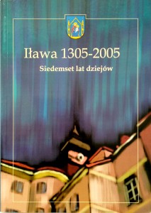 Stanisław Achremczyk, Iława 1305- 2005 Siedemset lat dziejów