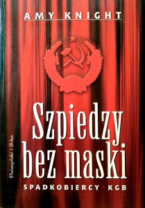 Amy Knight, Szpiedzy bez maski Spadkobiercy KGB