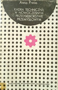 Anna Preiss, Kadra techniczna w nowoczesnym przedsiębiorstwie przemysłowym