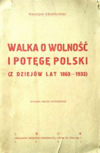 Walerjan Kwiatkowski, Walka o wolność i potęgę Polski (z dziejów lat 1863- 1933)