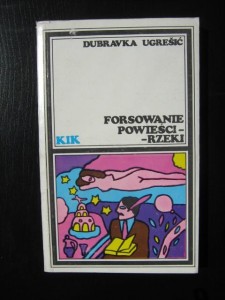 Dubravka Ugresic, Forsowanie powieści- rzeki