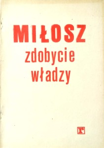 Czesław Miłosz, Zdobycie władzy