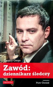 rozmawia Piotr Gociek, Cezary Gmyz Zawód: dziennikarz śledczy