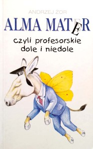 Andrzej Żor, Alma mater czyli profesorskie dole i niedole