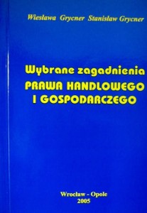 Wiesława Grycner Stanisław Grycner, Wybrane zagadnienia Prawa Handlowego i gospodarczego