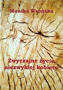 Monika Wrońska, Zwyczajne życie niezwykłej kobiety