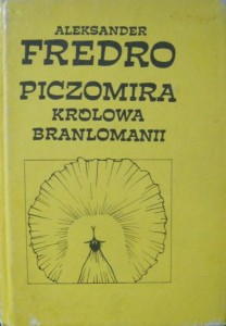 Aleksander Fredro, Piczomira Królowa Branlomanii