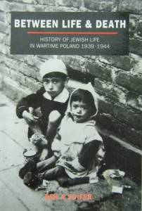Ben A Soifer, Between Life& Death History of Jewish Life in Wartime Poland 1939- 1944