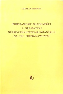 Czesław Bartula, Podstawowe wiadomości z gramatyki staro- cerkiewno- słowiańskiej na tle porównawczym