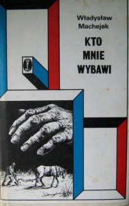 Władysław Machejek, Kto mnie wybawi
