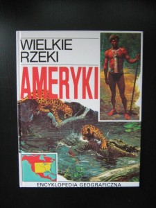 Wielkie rzeki Ameryki Encyklopedia Geograficzna