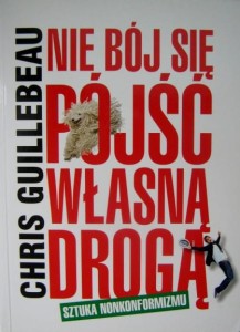 Chris Guillebeau, Nie bój się pójść własną drogą