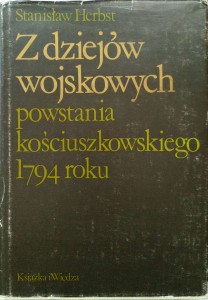 Stanisław Herbst, Z dziejów wojskowych powstania kościuszkowskiego 1794 roku
