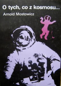 Arnold Mostowicz, O tych, co z kosmosu...