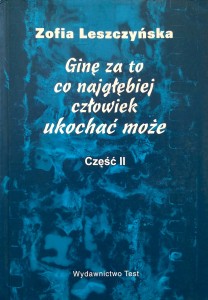 Zofia Leszczyńska, Ginę za to co najgłębiej człowiek ukochać może część 2