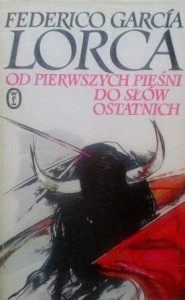 Federico Garcia Lorca, Od pierwszych pieśni do słów ostatnich