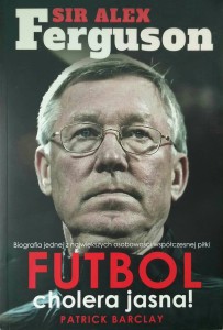 Patrick Barclay, Sir Alex Ferguson, Futbol cholera jasna!