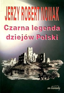 Jerzy Robert Nowak, Czarna legenda dziejów Polski