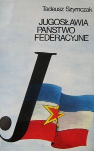 Tadeusz Szymczak, Jugosławia państwo federacyjne