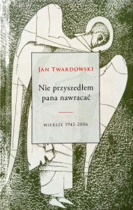 Jan Twardowski, Nie przyszedłem pana nawracać Wiersze 1945- 2006