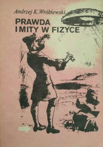 Andrzej Wróblewski, Prawda i mity w fizyce