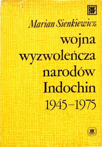 Marian Sienkiewicz, Wojna wyzwoleńcza narodów Indochin 1945- 1975