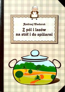 Andrzej Fiedoruk, Z pól i lasów na stół i do spiżarni