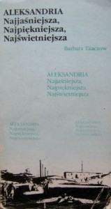 Barbara Tkaczow, Aleksandria Najjaśniejsza Najpiękniejsza Najświetniejsza