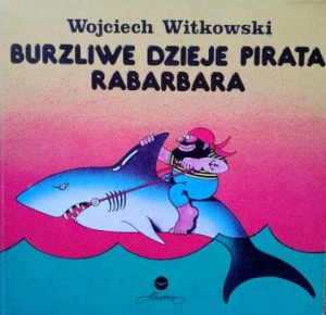 Wojciech Witkowski, Burzliwe dzieje pirata Rabarbara