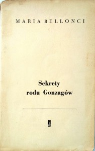 Maria Bellonci, Sekrety rodu Gonzagów