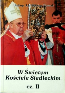 Biskup Jan Wiktor Nowak, W Świętym Kościele Siedleckim cz. II