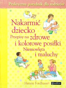 Henny Fordham, Nakarmić dziecko Przepisy na zdrowe i kolorowe posiłki
